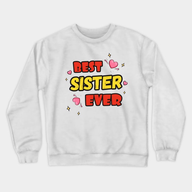 Best Sister Ever Crewneck Sweatshirt by iconking